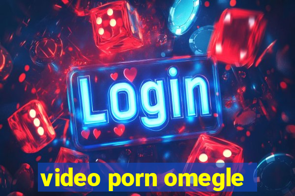 video porn omegle